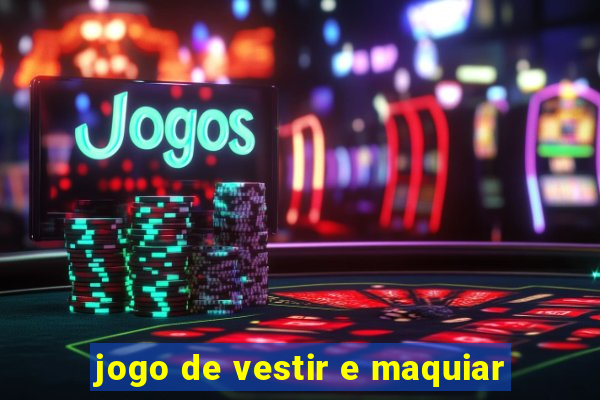 jogo de vestir e maquiar